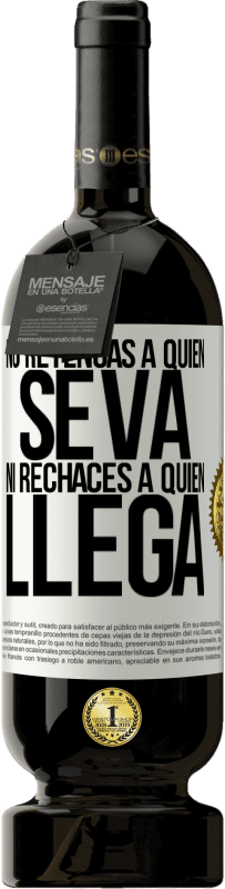 «No retengas a quien se va, ni rechaces a quien llega» Edición Premium MBS® Reserva