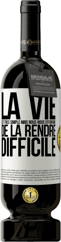 49,95 € Envoi gratuit | Vin rouge Édition Premium MBS® Réserve La vie est très simple mais nous nous efforçons de la rendre difficile Étiquette Blanche. Étiquette personnalisable Réserve 12 Mois Récolte 2016 Tempranillo