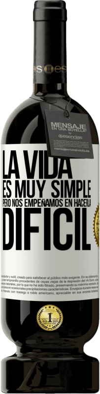 «La vida es muy simple, pero nos empeñamos en hacerla difícil» Edición Premium MBS® Reserva