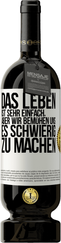 49,95 € Kostenloser Versand | Rotwein Premium Ausgabe MBS® Reserve Das Leben ist sehr einfach, aber wir bemühen uns, es schwierig zu machen Weißes Etikett. Anpassbares Etikett Reserve 12 Monate Ernte 2014 Tempranillo