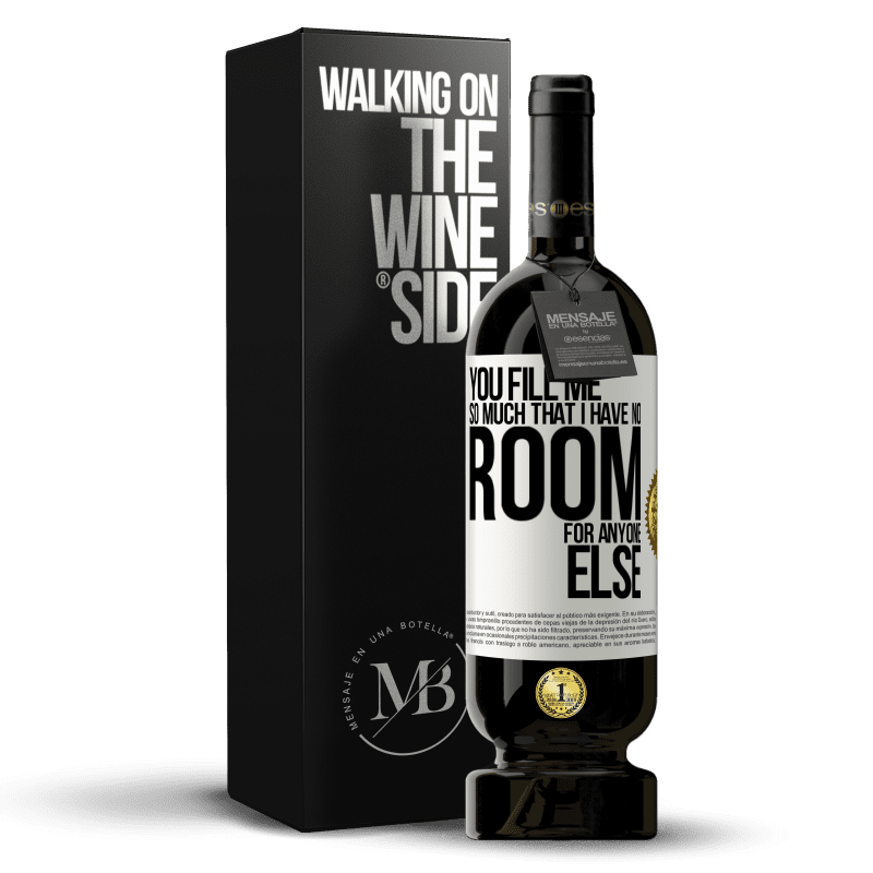 49,95 € Free Shipping | Red Wine Premium Edition MBS® Reserve You fill me so much that I have no room for anyone else White Label. Customizable label Reserve 12 Months Harvest 2015 Tempranillo