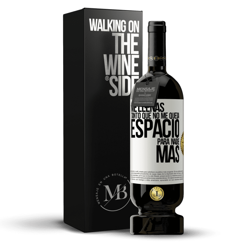 49,95 € Envío gratis | Vino Tinto Edición Premium MBS® Reserva Me llenas tanto que no me queda espacio para nadie más Etiqueta Blanca. Etiqueta personalizable Reserva 12 Meses Cosecha 2016 Tempranillo