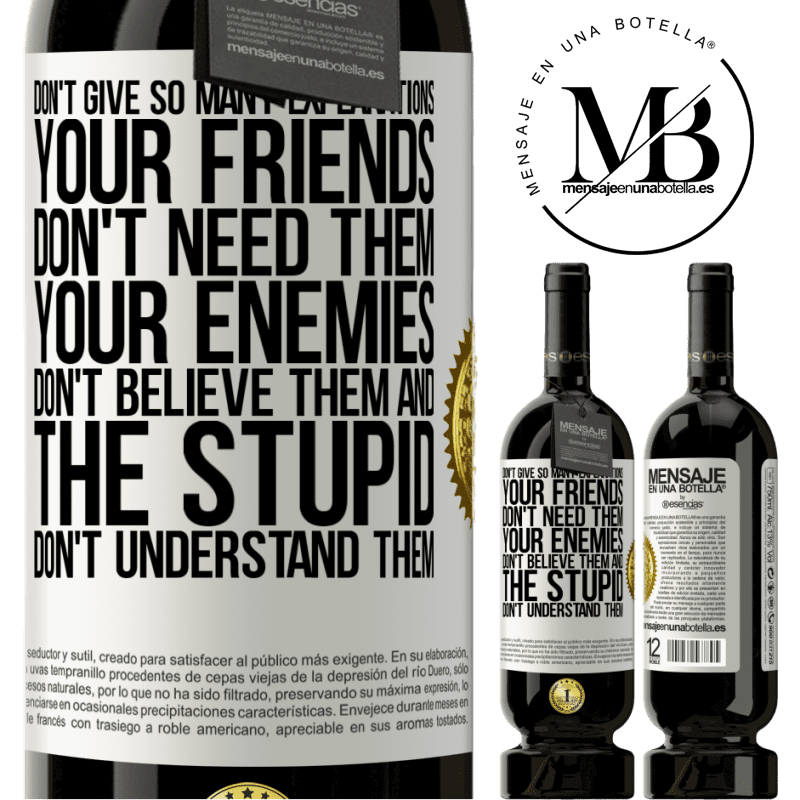 29,95 € Free Shipping | Red Wine Premium Edition MBS® Reserva Don't give so many explanations. Your friends don't need them, your enemies don't believe them, and the stupid don't White Label. Customizable label Reserva 12 Months Harvest 2014 Tempranillo