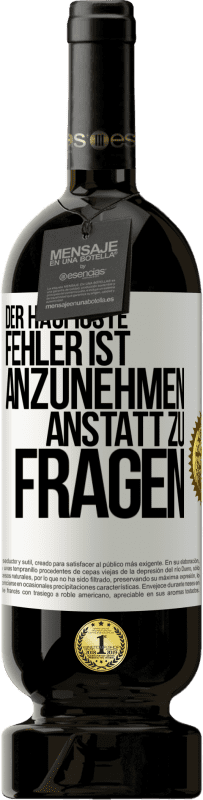 49,95 € | Rotwein Premium Ausgabe MBS® Reserve Der häufigste Fehler ist anzunehmen, anstatt zu fragen Weißes Etikett. Anpassbares Etikett Reserve 12 Monate Ernte 2015 Tempranillo