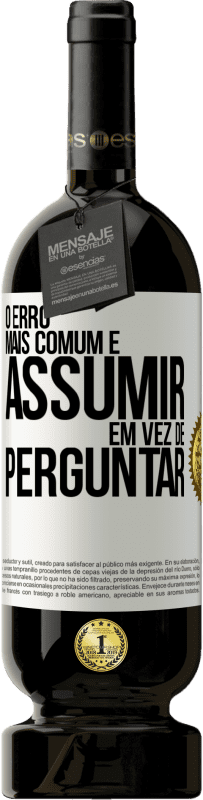 49,95 € Envio grátis | Vinho tinto Edição Premium MBS® Reserva O erro mais comum é assumir, em vez de perguntar Etiqueta Branca. Etiqueta personalizável Reserva 12 Meses Colheita 2016 Tempranillo