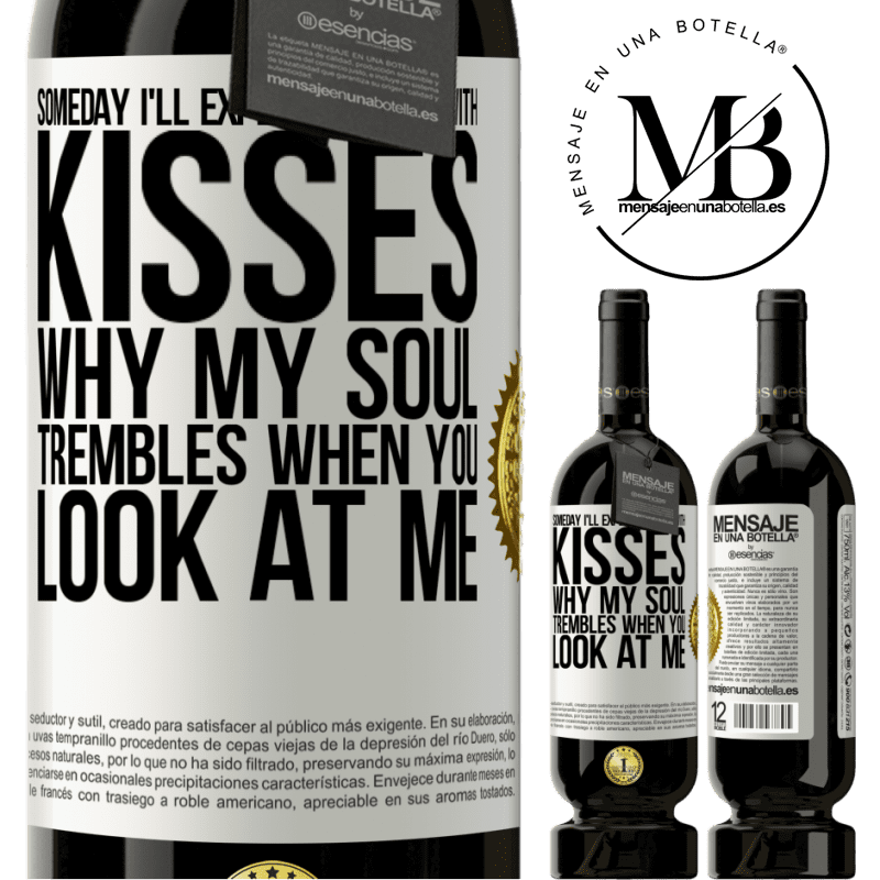 29,95 € Free Shipping | Red Wine Premium Edition MBS® Reserva Someday I'll explain to you with kisses why my soul trembles when you look at me White Label. Customizable label Reserva 12 Months Harvest 2014 Tempranillo