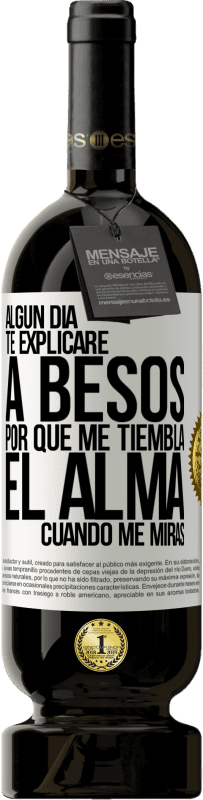 49,95 € | Vino Tinto Edición Premium MBS® Reserva Algún día te explicaré a besos por qué me tiembla el alma cuando me miras Etiqueta Blanca. Etiqueta personalizable Reserva 12 Meses Cosecha 2016 Tempranillo