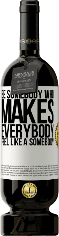 49,95 € | Красное вино Premium Edition MBS® Бронировать Be somebody who makes everybody feel like a somebody Белая этикетка. Настраиваемая этикетка Бронировать 12 Месяцы Урожай 2014 Tempranillo