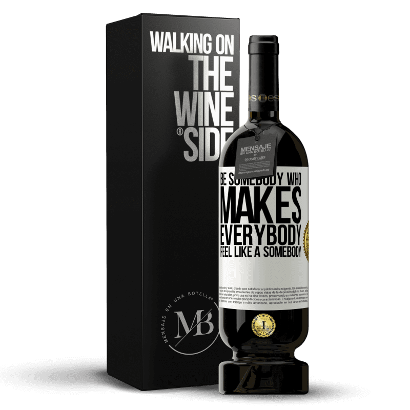 49,95 € Envío gratis | Vino Tinto Edición Premium MBS® Reserva Be somebody who makes everybody feel like a somebody Etiqueta Blanca. Etiqueta personalizable Reserva 12 Meses Cosecha 2015 Tempranillo