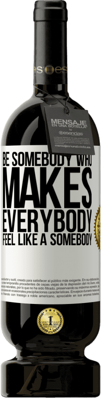 «Be somebody who makes everybody feel like a somebody» Edição Premium MBS® Reserva