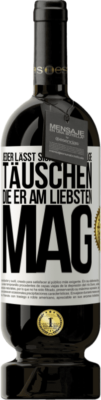 49,95 € | Rotwein Premium Ausgabe MBS® Reserve Jeder lässt sich von der Lüge täuschen, die er am liebsten mag Weißes Etikett. Anpassbares Etikett Reserve 12 Monate Ernte 2016 Tempranillo