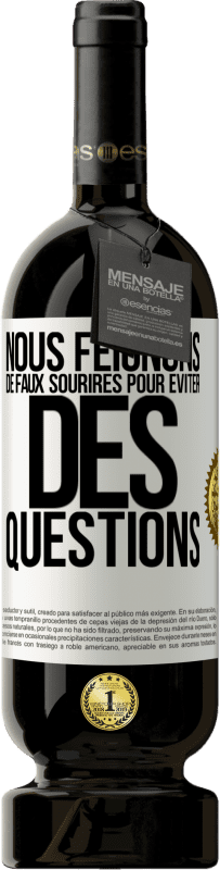 49,95 € Envoi gratuit | Vin rouge Édition Premium MBS® Réserve Nous feignons de faux sourires pour éviter des questions Étiquette Blanche. Étiquette personnalisable Réserve 12 Mois Récolte 2014 Tempranillo