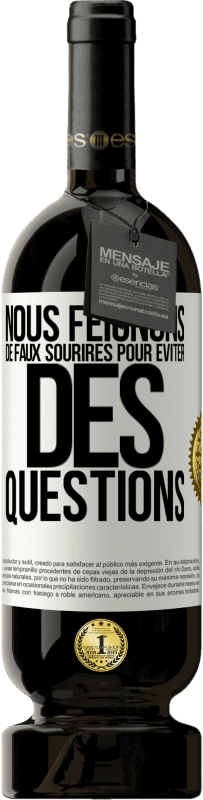 49,95 € | Vin rouge Édition Premium MBS® Réserve Nous feignons de faux sourires pour éviter des questions Étiquette Blanche. Étiquette personnalisable Réserve 12 Mois Récolte 2016 Tempranillo