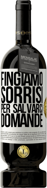 49,95 € | Vino rosso Edizione Premium MBS® Riserva Fingiamo sorrisi per salvarci domande Etichetta Bianca. Etichetta personalizzabile Riserva 12 Mesi Raccogliere 2015 Tempranillo