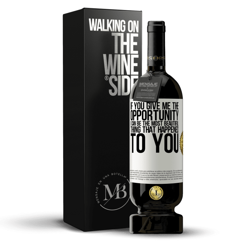 49,95 € Free Shipping | Red Wine Premium Edition MBS® Reserve If you give me the opportunity, I can be the most beautiful thing that happened to you White Label. Customizable label Reserve 12 Months Harvest 2014 Tempranillo