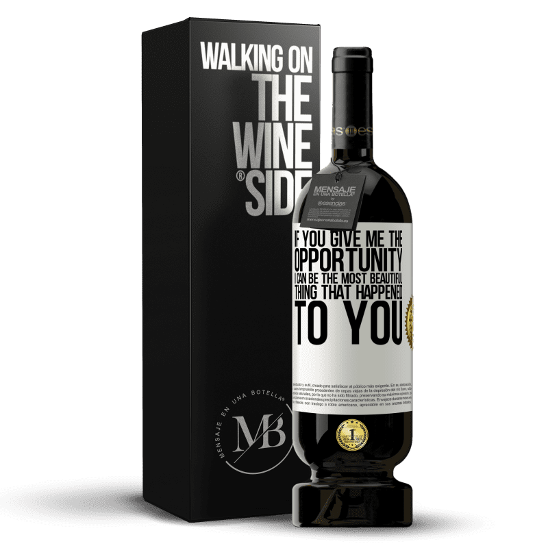 49,95 € Free Shipping | Red Wine Premium Edition MBS® Reserve If you give me the opportunity, I can be the most beautiful thing that happened to you White Label. Customizable label Reserve 12 Months Harvest 2015 Tempranillo