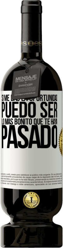 «Si me das la oportunidad, puedo ser lo más bonito que te haya pasado» Edición Premium MBS® Reserva