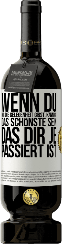 49,95 € | Rotwein Premium Ausgabe MBS® Reserve Wenn du mir die Gelegenheit gibst, kann ich das Schönste sein, das dir je passiert ist Weißes Etikett. Anpassbares Etikett Reserve 12 Monate Ernte 2015 Tempranillo