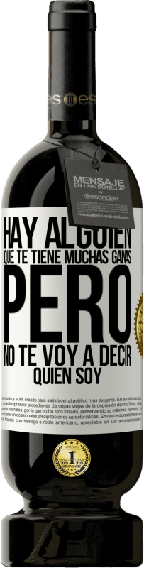 «Hay alguien que te tiene muchas ganas, pero no te voy a decir quien soy» Edición Premium MBS® Reserva