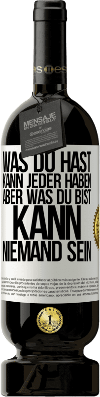 49,95 € | Rotwein Premium Ausgabe MBS® Reserve Was du hast, kann jeder haben, aber was du bist, kann niemand sein Weißes Etikett. Anpassbares Etikett Reserve 12 Monate Ernte 2016 Tempranillo