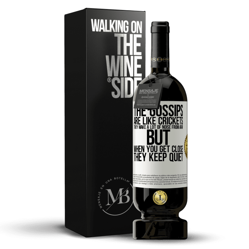 49,95 € Free Shipping | Red Wine Premium Edition MBS® Reserve The gossips are like crickets, they make a lot of noise from afar, but when you get close they keep quiet White Label. Customizable label Reserve 12 Months Harvest 2014 Tempranillo