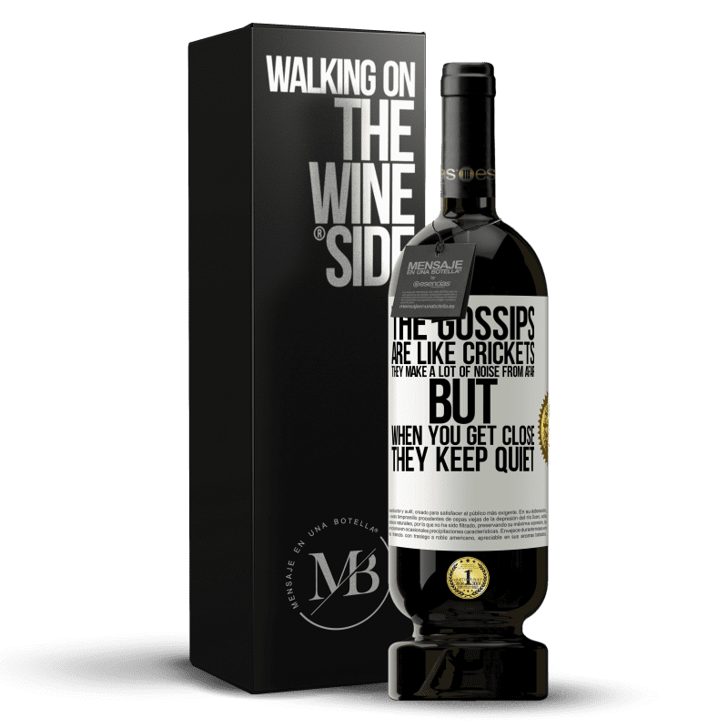 49,95 € Free Shipping | Red Wine Premium Edition MBS® Reserve The gossips are like crickets, they make a lot of noise from afar, but when you get close they keep quiet White Label. Customizable label Reserve 12 Months Harvest 2015 Tempranillo