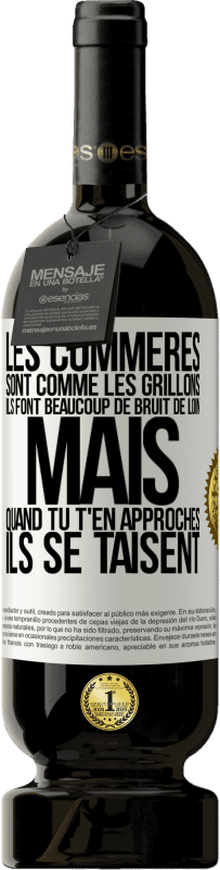 49,95 € | Vin rouge Édition Premium MBS® Réserve Les commères sont comme les grillons, ils font beaucoup de bruit de loin mais quand tu t'en approches ils se taisent Étiquette Blanche. Étiquette personnalisable Réserve 12 Mois Récolte 2015 Tempranillo