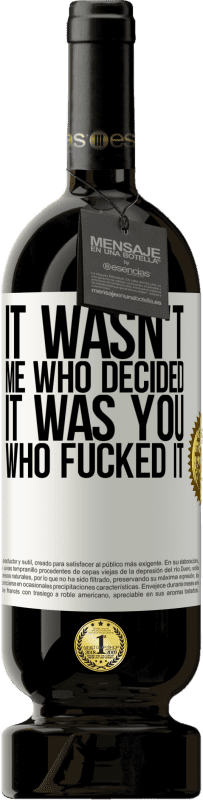 49,95 € | Red Wine Premium Edition MBS® Reserve It wasn't me who decided, it was you who fucked it White Label. Customizable label Reserve 12 Months Harvest 2016 Tempranillo
