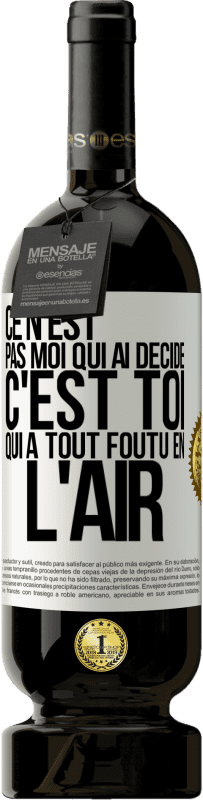 49,95 € | Vin rouge Édition Premium MBS® Réserve Ce n'est pas moi qui ai décidé, c'est toi qui a tout foutu en l'air Étiquette Blanche. Étiquette personnalisable Réserve 12 Mois Récolte 2014 Tempranillo