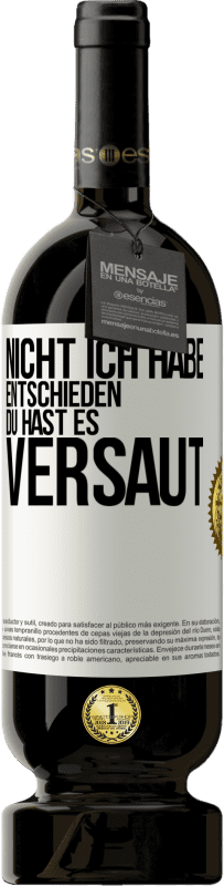 49,95 € Kostenloser Versand | Rotwein Premium Ausgabe MBS® Reserve Nicht ich habe entschieden, du hast es versaut Weißes Etikett. Anpassbares Etikett Reserve 12 Monate Ernte 2016 Tempranillo
