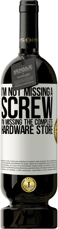 49,95 € 送料無料 | 赤ワイン プレミアム版 MBS® 予約する 私はネジを見逃していない、私は完全なハードウェアストアを見逃している ホワイトラベル. カスタマイズ可能なラベル 予約する 12 月 収穫 2016 Tempranillo
