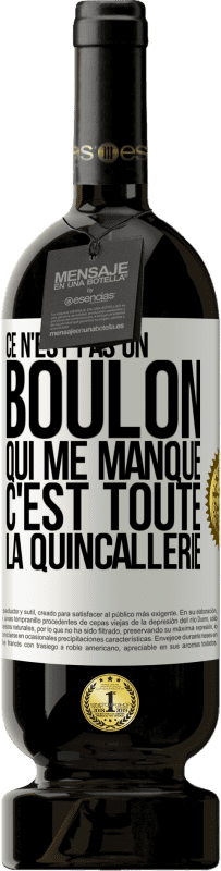 49,95 € | Vin rouge Édition Premium MBS® Réserve Ce n'est pas un boulon qui me manque, c'est toute la quincallerie Étiquette Blanche. Étiquette personnalisable Réserve 12 Mois Récolte 2014 Tempranillo