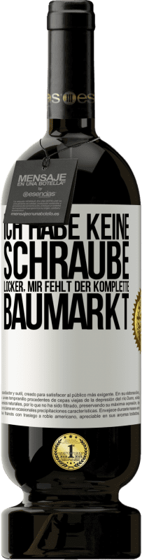 49,95 € Kostenloser Versand | Rotwein Premium Ausgabe MBS® Reserve Ich habe keine Schraube locker, mir fehlt der komplette Baumarkt Weißes Etikett. Anpassbares Etikett Reserve 12 Monate Ernte 2016 Tempranillo