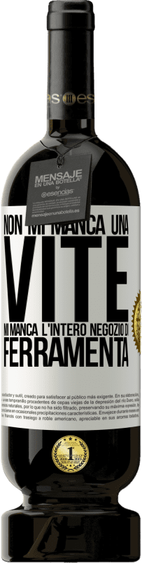 49,95 € | Vino rosso Edizione Premium MBS® Riserva Non mi manca una vite, mi manca l'intero negozio di ferramenta Etichetta Bianca. Etichetta personalizzabile Riserva 12 Mesi Raccogliere 2014 Tempranillo