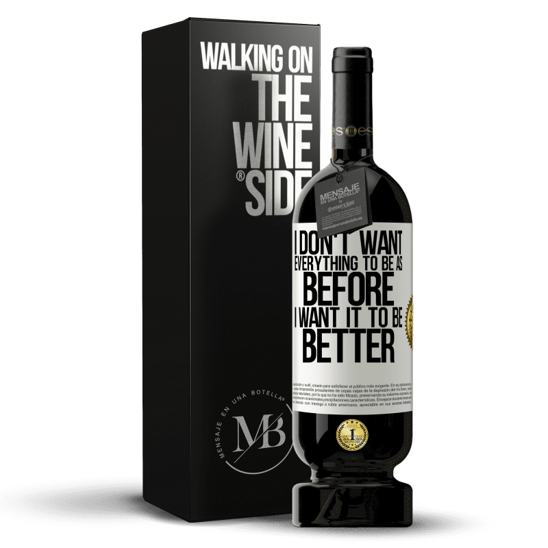 49,95 € Free Shipping | Red Wine Premium Edition MBS® Reserve I don't want everything to be as before, I want it to be better White Label. Customizable label Reserve 12 Months Harvest 2015 Tempranillo