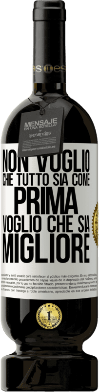 Spedizione Gratuita | Vino rosso Edizione Premium MBS® Riserva Non voglio che tutto sia come prima, voglio che sia migliore Etichetta Bianca. Etichetta personalizzabile Riserva 12 Mesi Raccogliere 2014 Tempranillo