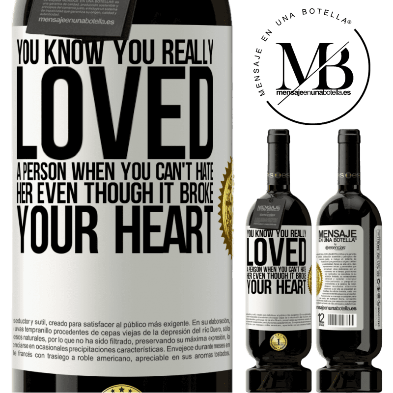 49,95 € Free Shipping | Red Wine Premium Edition MBS® Reserve You know you really loved a person when you can't hate her even though it broke your heart White Label. Customizable label Reserve 12 Months Harvest 2015 Tempranillo