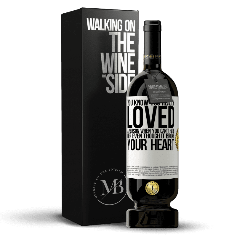 49,95 € Free Shipping | Red Wine Premium Edition MBS® Reserve You know you really loved a person when you can't hate her even though it broke your heart White Label. Customizable label Reserve 12 Months Harvest 2014 Tempranillo