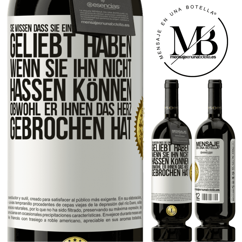 49,95 € Kostenloser Versand | Rotwein Premium Ausgabe MBS® Reserve Man weiß, dass man einen Menschen wirklich geliebt habt, wenn man ihn nicht hassen kann, obwohl er dir das Herz gebrochen hat Weißes Etikett. Anpassbares Etikett Reserve 12 Monate Ernte 2015 Tempranillo