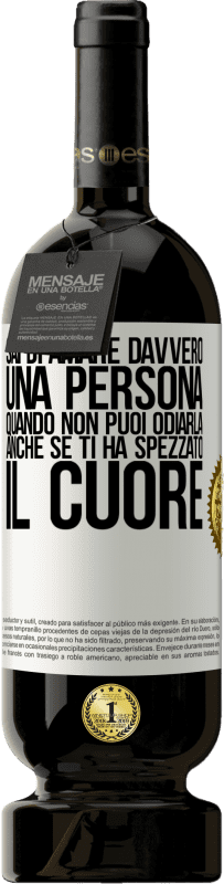 Spedizione Gratuita | Vino rosso Edizione Premium MBS® Riserva Sai di amare davvero una persona quando non puoi odiarla, anche se ti ha spezzato il cuore Etichetta Bianca. Etichetta personalizzabile Riserva 12 Mesi Raccogliere 2014 Tempranillo