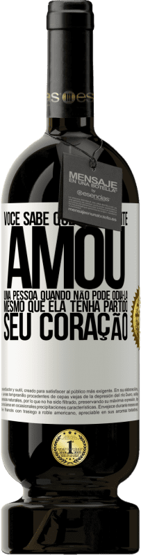 «Você sabe que realmente amou uma pessoa quando não pode odiá-la, mesmo que ela tenha partido seu coração» Edição Premium MBS® Reserva