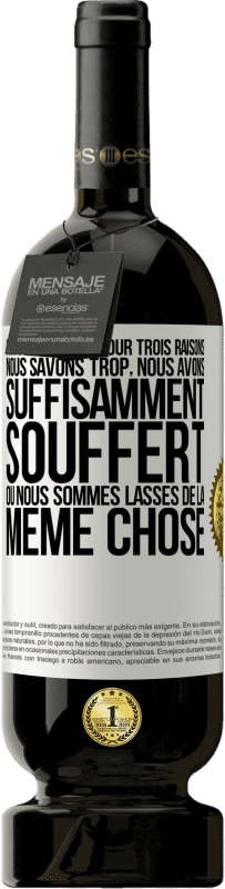 49,95 € Envoi gratuit | Vin rouge Édition Premium MBS® Réserve Nous changeons pour trois raisons Nous savons trop, nous avons suffisamment souffert ou nous sommes lassés de la même chose Étiquette Blanche. Étiquette personnalisable Réserve 12 Mois Récolte 2016 Tempranillo