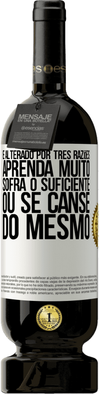 49,95 € Envio grátis | Vinho tinto Edição Premium MBS® Reserva É alterado por três razões. Aprenda muito, sofra o suficiente ou se canse do mesmo Etiqueta Branca. Etiqueta personalizável Reserva 12 Meses Colheita 2016 Tempranillo