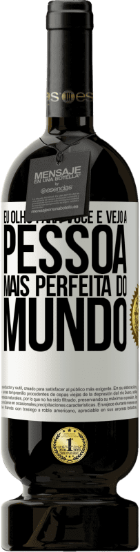 49,95 € Envio grátis | Vinho tinto Edição Premium MBS® Reserva Eu olho para você e vejo a pessoa mais perfeita do mundo Etiqueta Branca. Etiqueta personalizável Reserva 12 Meses Colheita 2016 Tempranillo