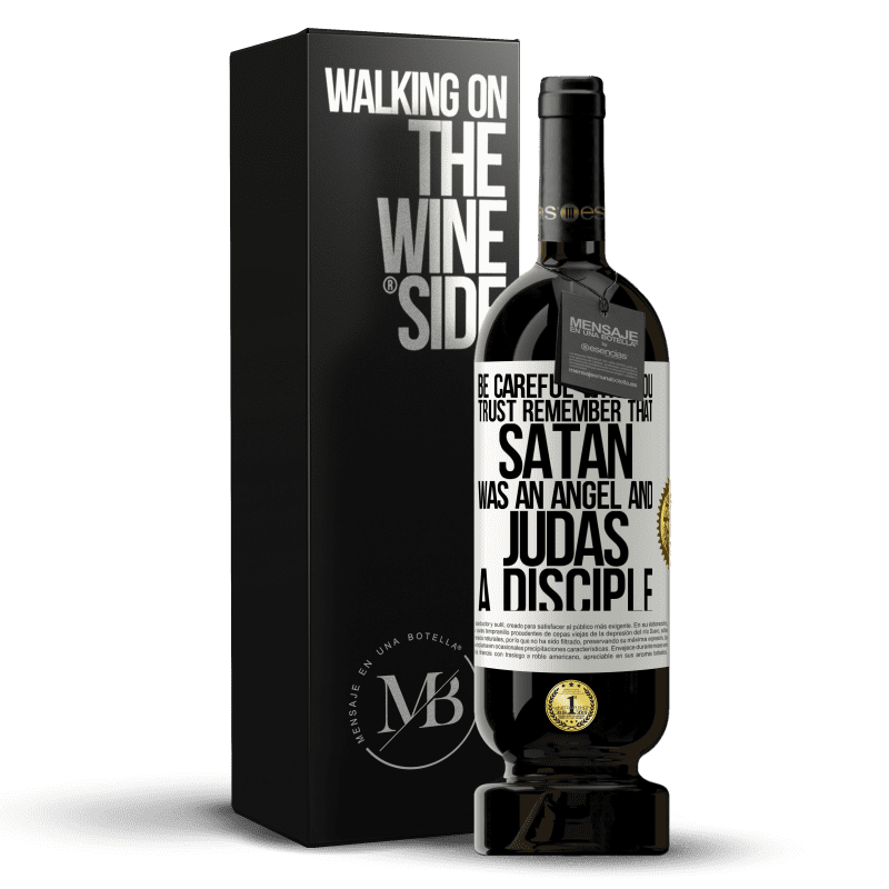 49,95 € Free Shipping | Red Wine Premium Edition MBS® Reserve Be careful who you trust. Remember that Satan was an angel and Judas a disciple White Label. Customizable label Reserve 12 Months Harvest 2014 Tempranillo