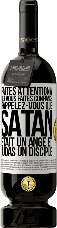 49,95 € Envoi gratuit | Vin rouge Édition Premium MBS® Réserve Faites attention à qui vous faites confiance. Rappelez-vous que Satan était un ange et Judas un disciple Étiquette Blanche. Étiquette personnalisable Réserve 12 Mois Récolte 2014 Tempranillo