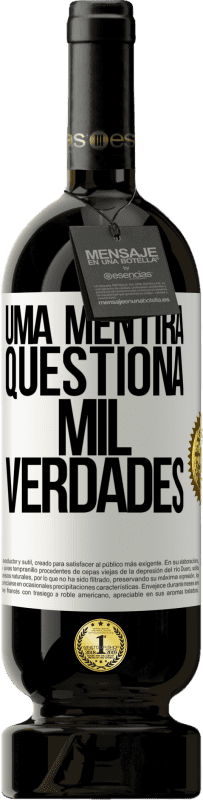 49,95 € Envio grátis | Vinho tinto Edição Premium MBS® Reserva Uma mentira questiona mil verdades Etiqueta Branca. Etiqueta personalizável Reserva 12 Meses Colheita 2015 Tempranillo