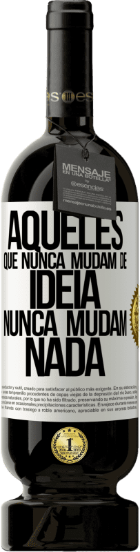 49,95 € Envio grátis | Vinho tinto Edição Premium MBS® Reserva Aqueles que nunca mudam de idéia, nunca mudam nada Etiqueta Branca. Etiqueta personalizável Reserva 12 Meses Colheita 2016 Tempranillo