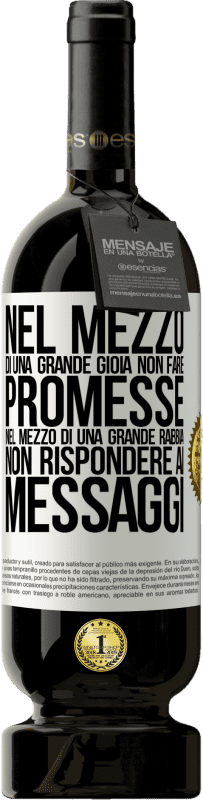 49,95 € Spedizione Gratuita | Vino rosso Edizione Premium MBS® Riserva Nel mezzo di una grande gioia, non fare promesse. Nel mezzo di una grande rabbia, non rispondere ai messaggi Etichetta Bianca. Etichetta personalizzabile Riserva 12 Mesi Raccogliere 2014 Tempranillo