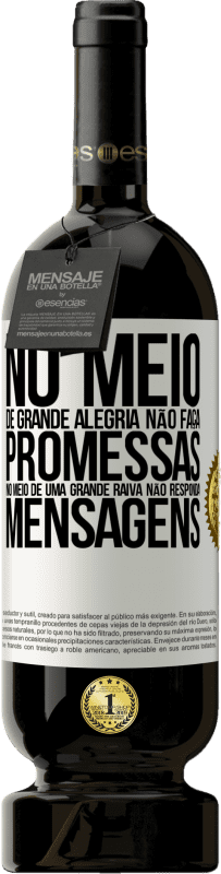 «No meio de grande alegria, não faça promessas. No meio de uma grande raiva, não responda mensagens» Edição Premium MBS® Reserva